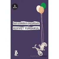 Ben Eskiden Çocuktum - Kuvvet Yurdakul - Edebiyatist