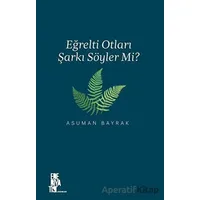 Eğrelti Otları Şarkı Söyler Mi? - Asuman Bayrak - Edebiyatist