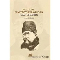 Kazak Alimi Ahmet Baytursunoğlu’nun Hayatı ve Eserleri
