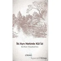 İki Ayrı Nehirde Kül İzi - Serhat Haymatlos - Liman Yayınevi