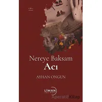 Nereye Baksam Acı 1. Cilt - Ayhan Ongun - Liman Yayınevi