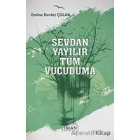 Sevdan Yayılır Tüm Vücuduma - Emine Devlet Çolak - Liman Yayınevi