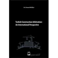 Turkish Construction Arbitration: An International Perpective - Erman Eroğlu - Adalet Yayınevi