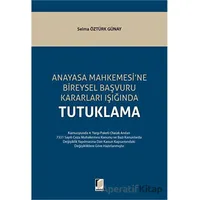 Anayasa Mahkemesine Bireysel Başvuru Kararları Işığında Tutuklama