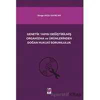 Genetik Yapısı Değiştirilmiş Organizma ve Ürünlerinden Doğan Hukuki Sorumluluk