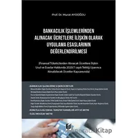 Bankacılık İşlemlerinden Alınacak Ücretlere İlişkin Olarak Uygulama Esaslarının Değerlendirilmesi