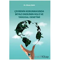 Çevrenin Korunmasında Beyaz Enerjinin Rolü ve Yargısal Denetimi - Güven Süslü - Adalet Yayınevi