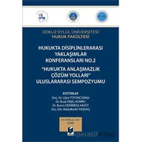 Hukukta Disiplinlerarası Yaklaşımlar Konferansları No.2 - Hukukta Anlaşmazlık Çözüm Yolları Uluslara