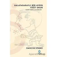 Galatasaraylı Bir Aydın Yiğit Okur - Ömercan Sönmez - Paradigma Akademi Yayınları