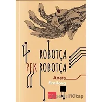 Robotça Pek Robotça - Aneta Emilova - Kaos Çocuk Parkı Yayınları