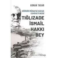 Eğirdir Müdafai Hukuk Cemiyeti Reisi Tığlızade İsmail Hakkı Bey - Adnan Tasar - Liman Yayınevi
