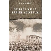 Gölgede Kalan Tarihe Yolculuk - Hüseyin Alpaslan - Liman Yayınevi