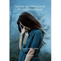 Hayatın Anlamını Bulma Yo-lunda Denemeler - Burcu Orhan Aslan - İkinci Adam Yayınları