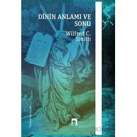 Dinin Anlamı ve Sonu - Wilfred C. Smith - Dergah Yayınları