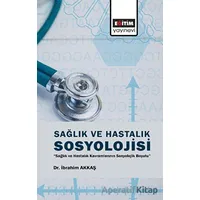 Sağlık ve Hastalık Sosyolojisi - İbrahim Akkaş - Eğitim Yayınevi - Bilimsel Eserler