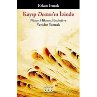 Kayıp Destanın İzinde - Nazım Hikmet, İdeoloji ve Yeniden Yazmak