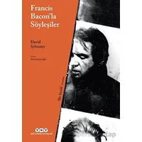 Francis Baconla Söyleşiler - David Sylvester - Yapı Kredi Yayınları