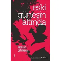 Eski Güneşin Altında - Neslişah Çetinkaya - Kavim Yayıncılık