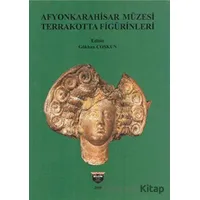 Afyonkarahisar Müzesi Terrakotta Figürinleri - Gökhan Coşkun - Bilgin Kültür Sanat Yayınları