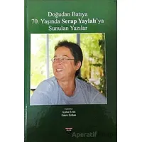 Doğudan Batıya 70. Yaşında Serap Yaylalıya Sunulan Yazılar