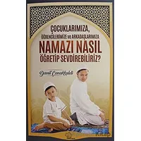 Çocuklarımıza Öğrencilerimize ve Arkadaşlarımıza Namazı Nasıl Öğretip Sevdirebiliriz?