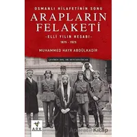 Arapların Felaketi: Osmanlı Hilafetinin Sonu - Elli Yılın Hesabı 1875 - 1925