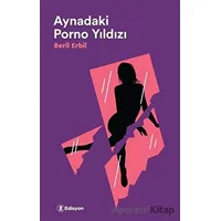 Aynadaki Porno Yıldızı - Beril Erbil - Edisyon Kitap