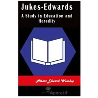Jukes-Edwards A Study in Education and Heredity - Albert Edward Winship - Platanus Publishing