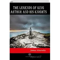 The Legends of King Arthur and His Knights - James Knowles - Platanus Publishing