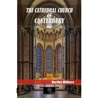 The Cathedral Church Of Canterbury - Hartley Withers - Platanus Publishing