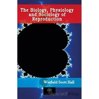 The Biology, Physiology and Sociology of Reproduction - Winfield Scott Hall - Platanus Publishing