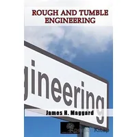 Rough and Tumble Engineering - James H. Maggard - Platanus Publishing