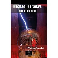 Michael Faraday, Man Of Science - Walter Jerrold - Platanus Publishing