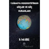 Coğrafya Perspektifinden Göçler ve Göç Kuramları - Ferdi Akbaş - Platanus Publishing
