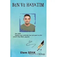 Ben ve Hayatım - Etem Sevik - Platanus Publishing