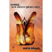 Uyanış: Bir Kadın Yaratmak - Derya Gökgöl - Platanus Publishing