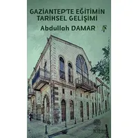 Gaziantep’te Eğitimin Tarihsel Gelişimi - Abdullah Damar - Platanus Publishing
