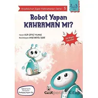 Robot Yapan Kahraman mı? - Anadolu’nun Süper Kahramanları Serisi 5