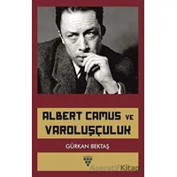 Albert Camus ve Varoluşçuluk - Gürkan Bektaş - Urzeni Yayıncılık