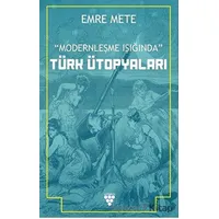 Modernleşme Işığında Türk Ütopyaları - Emre Mete - Urzeni Yayıncılık