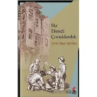 Biz Efendi Çocuklardık - Ümit Yaşar Işıkhan - Klaros Yayınları