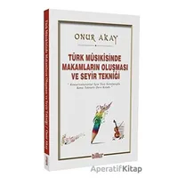Türk Musikisinde Makamların Oluşması ve Seyir Tekniği - Onur Akay - Billur Yayınları