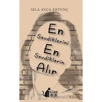 En Sevdiklerini En Sevdiklerin Alır - Sıla Ayça Ertunç - BB Kitap