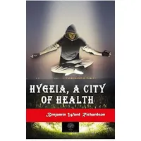 Hygeia, a City of Health - Benjamin Ward Richardson - Platanus Publishing