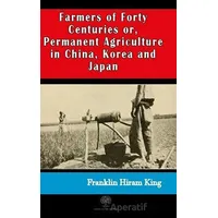 Farmers of Forty Centuries or, Permanent Agriculture in China, Korea and Japan