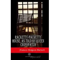 Racketty-Packetty House, As Told By Queen Crosspatch - Frances Hodgson Burnett - Platanus Publishing