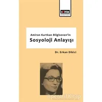 Amiran Kurtkan Bilgisevenin Sosyoloji Anlayışı - Erkan Dikici - Eğitim Yayınevi - Bilimsel Eserler