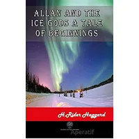 Allan and The Ice Gods A Tale Of Beginnings - H. Rider Haggard - Platanus Publishing