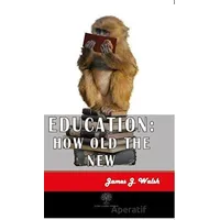 Education: How Old The New - James J. Walsh - Platanus Publishing