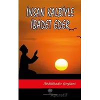 İnsan Kalbiyle İbadet Eder - Abdülkadir Geylani - Platanus Publishing